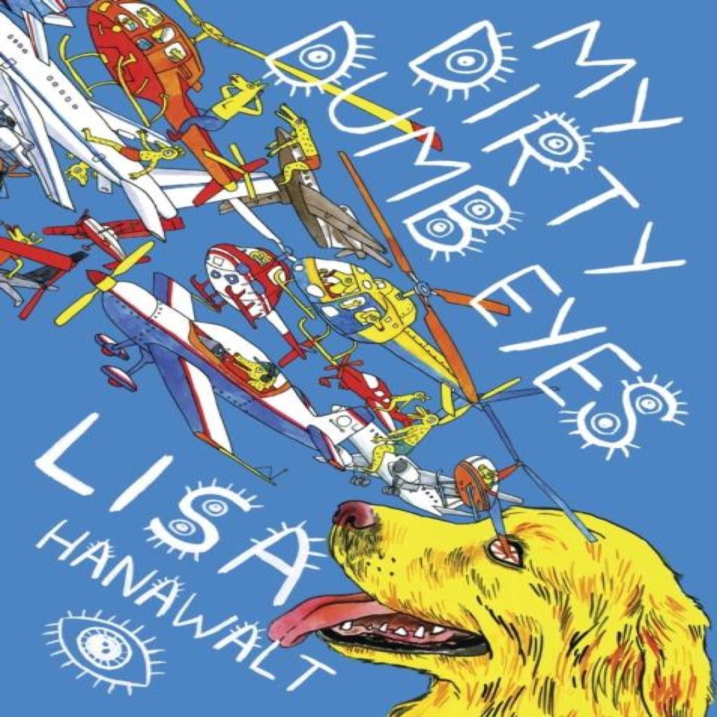 My Dirty Dumb Eyes by Lisa Hanawalt Paperback Book 9781770461161