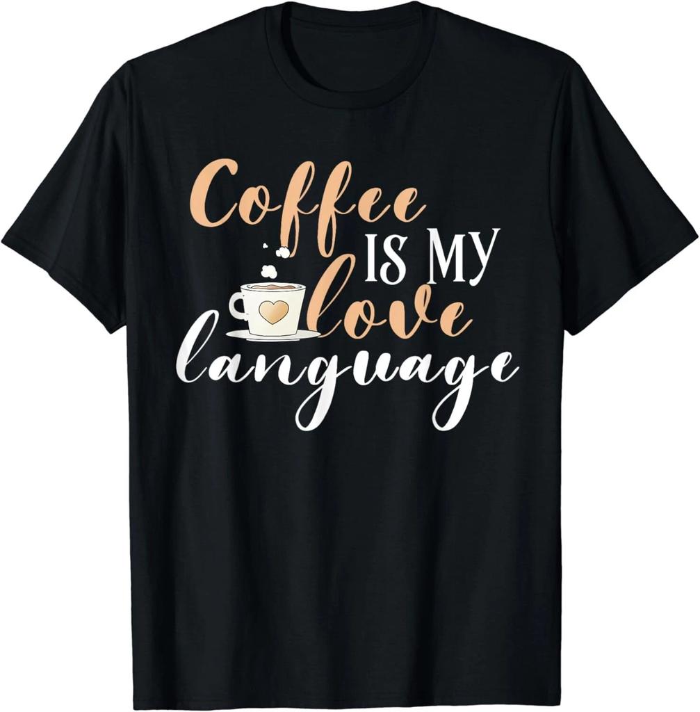 Funny Coffee Gift Coffee Is My Love Language Caffeine Addict Gift Unisex T-Shirt