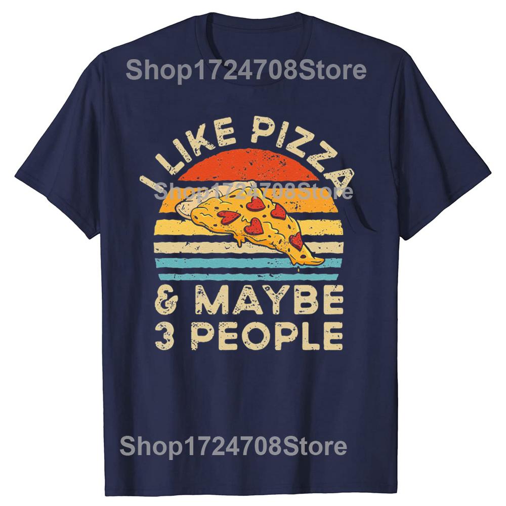 Funny I Like Pizza And Maybe 3 People Retro Vintage Tshirts Tshirt Men Womens Fashion Casual Oversized 100 Cotton T Shirt