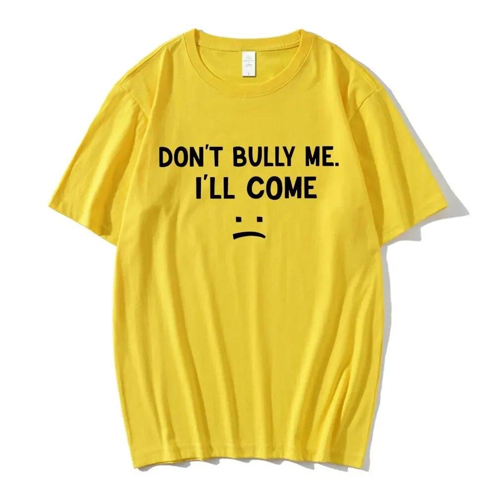 Don't Bully Me I'll Come T Shirt Funny Letter Print T-shirts Unisex Women Cotton Soft T Shirts Summer Casual Oversized T-shirt Unisex