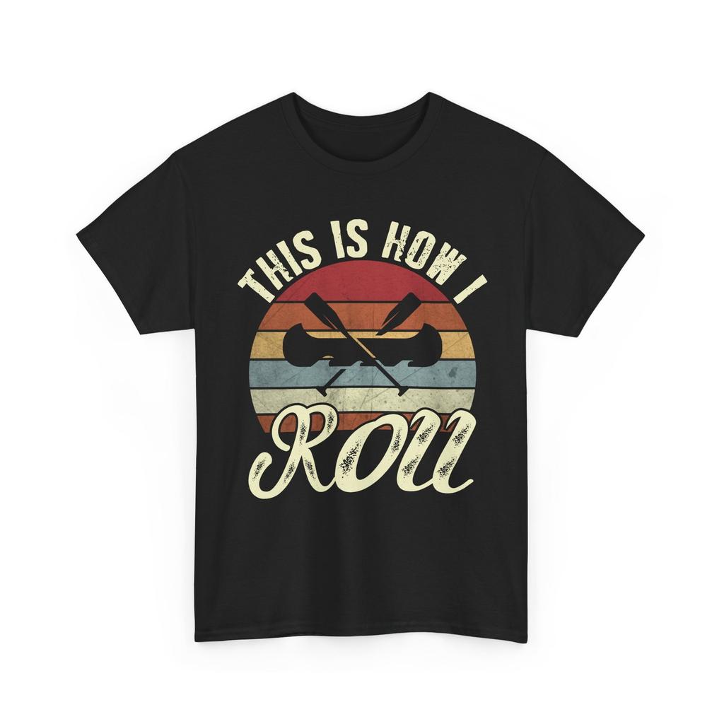 Kayak Shirt, Kayaking Lovers Kayaker This Is How I Roll T-Shirt