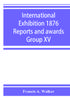 Книга International Exhibition 1876 Reports And Awards Group Xv by Francis A. Walker - Paperback