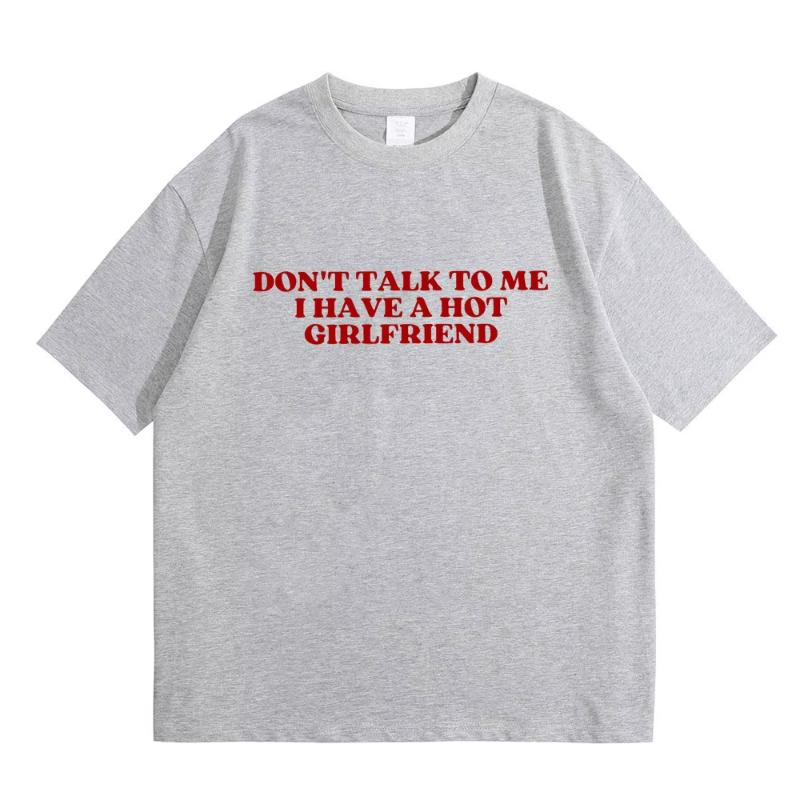 Dont Talk To Me I Have A Hot Girlfriend Text Funny Meme Graphic T Shirts Unisex Women Casual Cotton Tshirts Oversized Tee Shirt