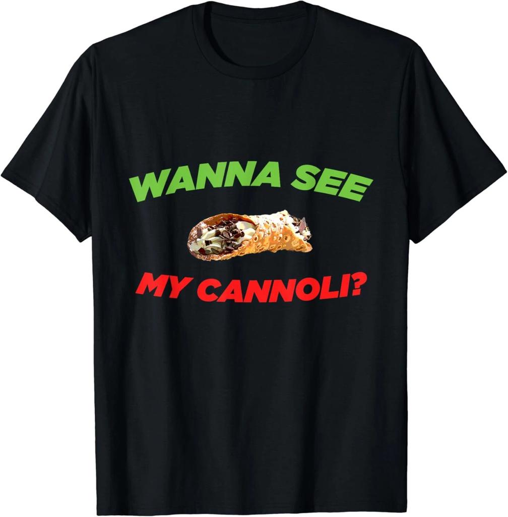 Men's and Women's T-shirts NEW LIMITED Wanna See My Cannoli Funny Italian Food Design Best T-Shirt S-3XL