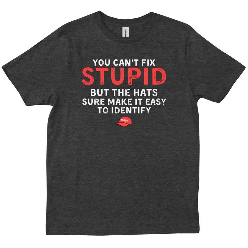 You Can T Fix Stupid But The Hats Make It Easy To Identify Funny Shirt