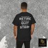 Funny Reirement Shirt Too Young To Retire Too Broke To Quit Too Fat Strip Sarcastic BackPrint Shirt Gift, Party T-shirt, Novelty Gifts T3B