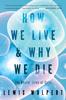 Книга How We Live and Why We Die : The Secret Lives of Cells