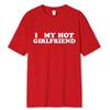 Vintage Funny I Love My Hot Girlfriend Boyfriend T-Shirt Couple Graphic T Shirt Men Boyfriends Casual Sport Streetwear