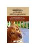 Книга Golden Retriever Dog : The Ultimate Handbook To Raising A Well-Behaved Golden Retriever Dog For Beginners