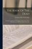 Книга The Book Of The Dead : An English Translation Of The Chapters, Hymns, Etc., Of The Theban Recension, With Introduction, Notes, Etc.,