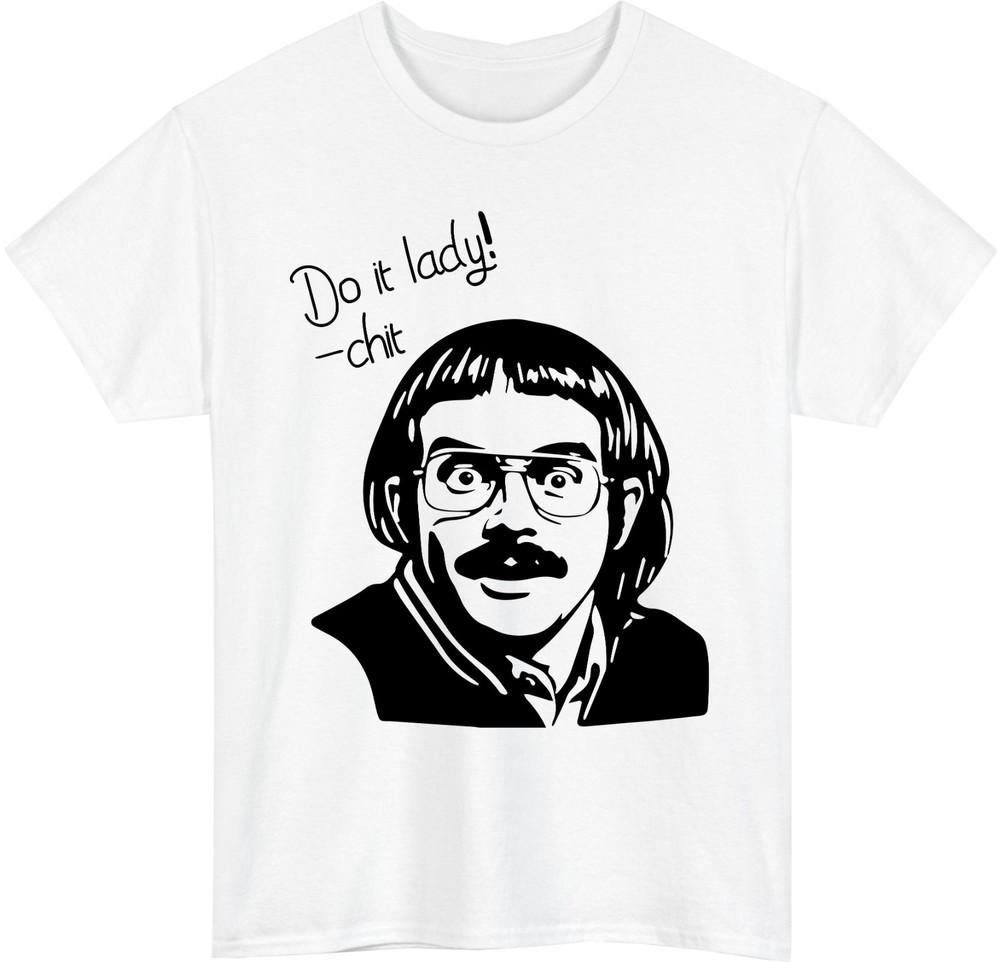 Funny Chit Do It Lady TShirt Viral Meme Unisexs Humor Meme Gift Tee Top