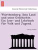 Книга Wurttemberg. Sein Land Und Seine Geschichte. Ein Lese- Und Lehrbuch Fur Volk Und Jugend.