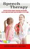 Книга Speech Therapy : Effective Speech Therapy Strategies for Children (Helpful Games and Therapy Ideas for Parents To Try At Home)