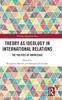Книга Theory As Ideology In International Relations : The Politics of Knowledge