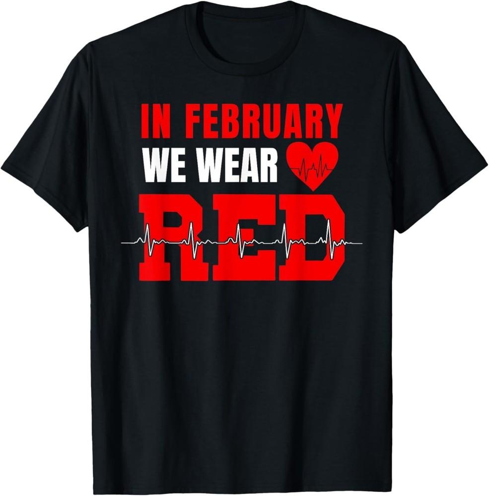 In February We Wear Red Heart Disease Awareness Month Go Red Unisex T‑Shirt