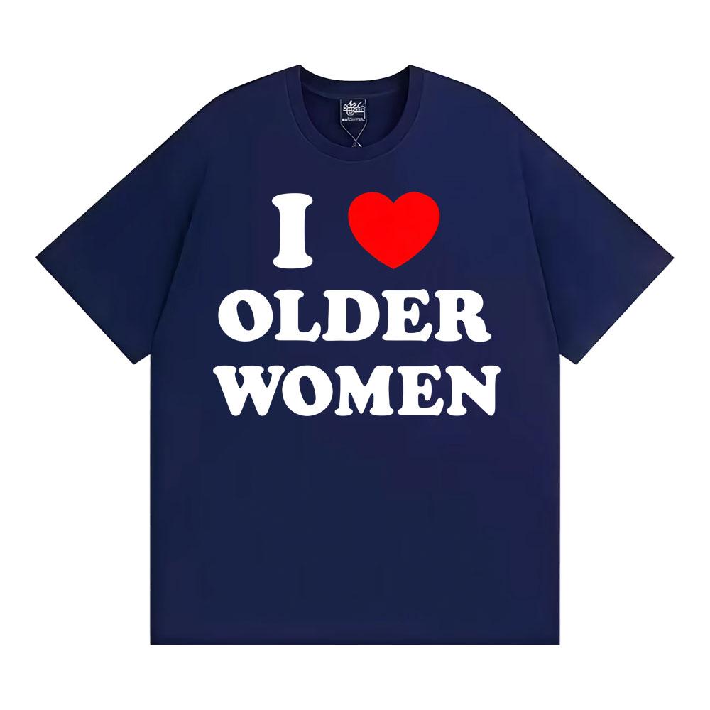 I Love Older Women Graphic T-shirts for Men Women Hot Sale Harajuku Fashion Oversized Classic T Shirt 100% Cotton Casual T-shirt