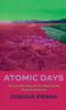 The Atomic Days : The Untold Story of the Most Toxic Place In America Book
