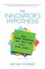 Книга The Innovator's Hypothesis : How Cheap Experiments Are Worth More Than Good Ideas