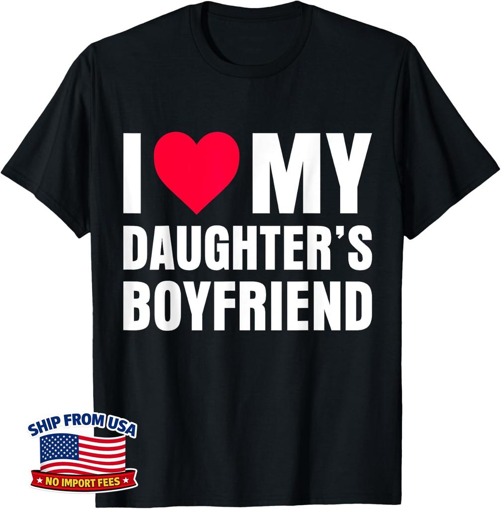 I Love My Daughters Boyfriend Unisex T-Shirt