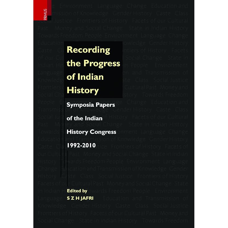 Recording the Progress of Indian History: Symposia Papers of the Indian History Congress, 19922010: Symposia Papers Of The Indian Histroy Contress 19