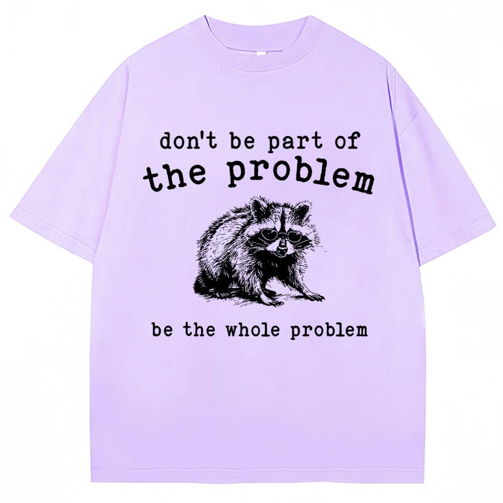 Dont Be Part of The Problem Humor T Shirts Unisex Women Funny Animal Racoon T Shirt Unisex Women Cozy Cotton Retro Oversized TShirt