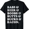 Bass Beer Boobs Butts Bucks Bacon Funny Men Dad Humor T-Shirt