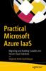 Книга Practical Microsoft Azure IaaS : Migrating and Building Scalable and Secure Cloud Solutions