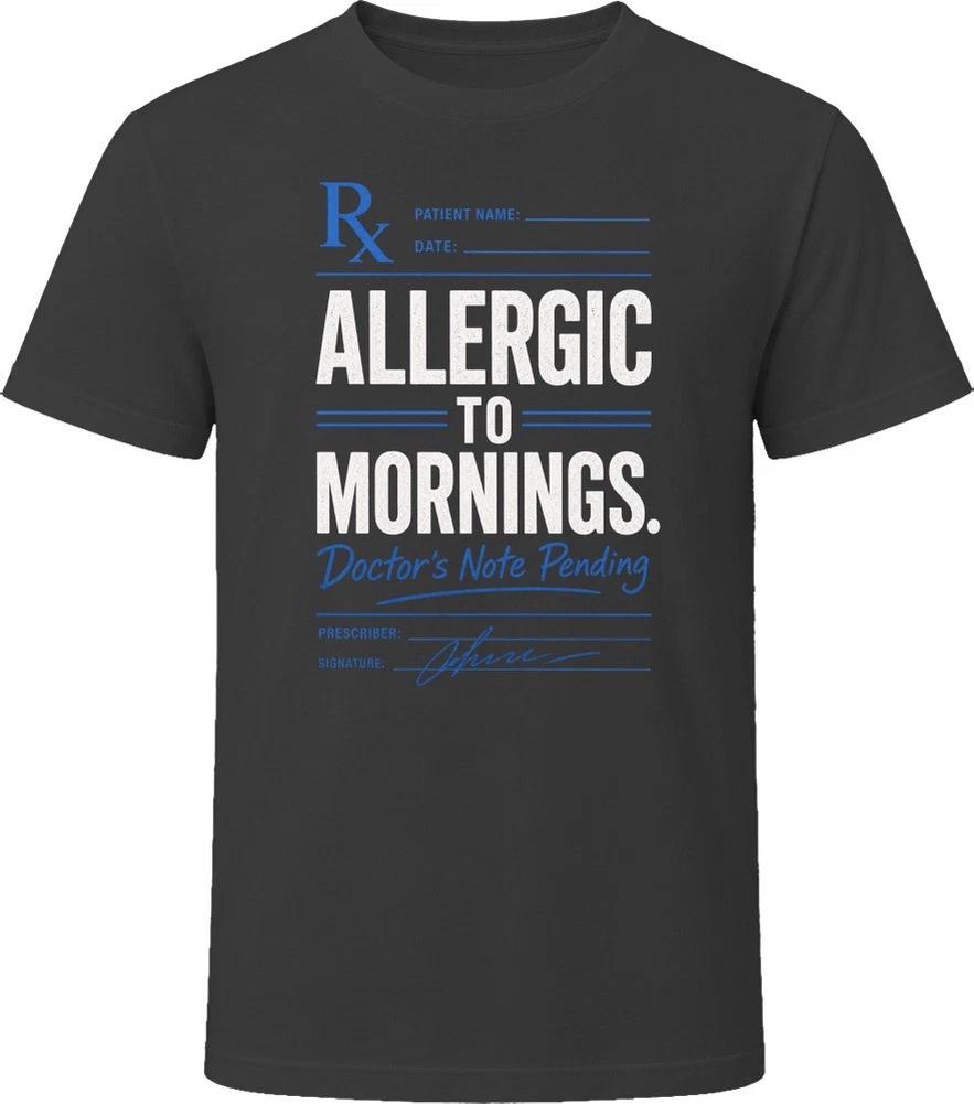 Allergic To Mornings Doctor's Note Pending T Shirt