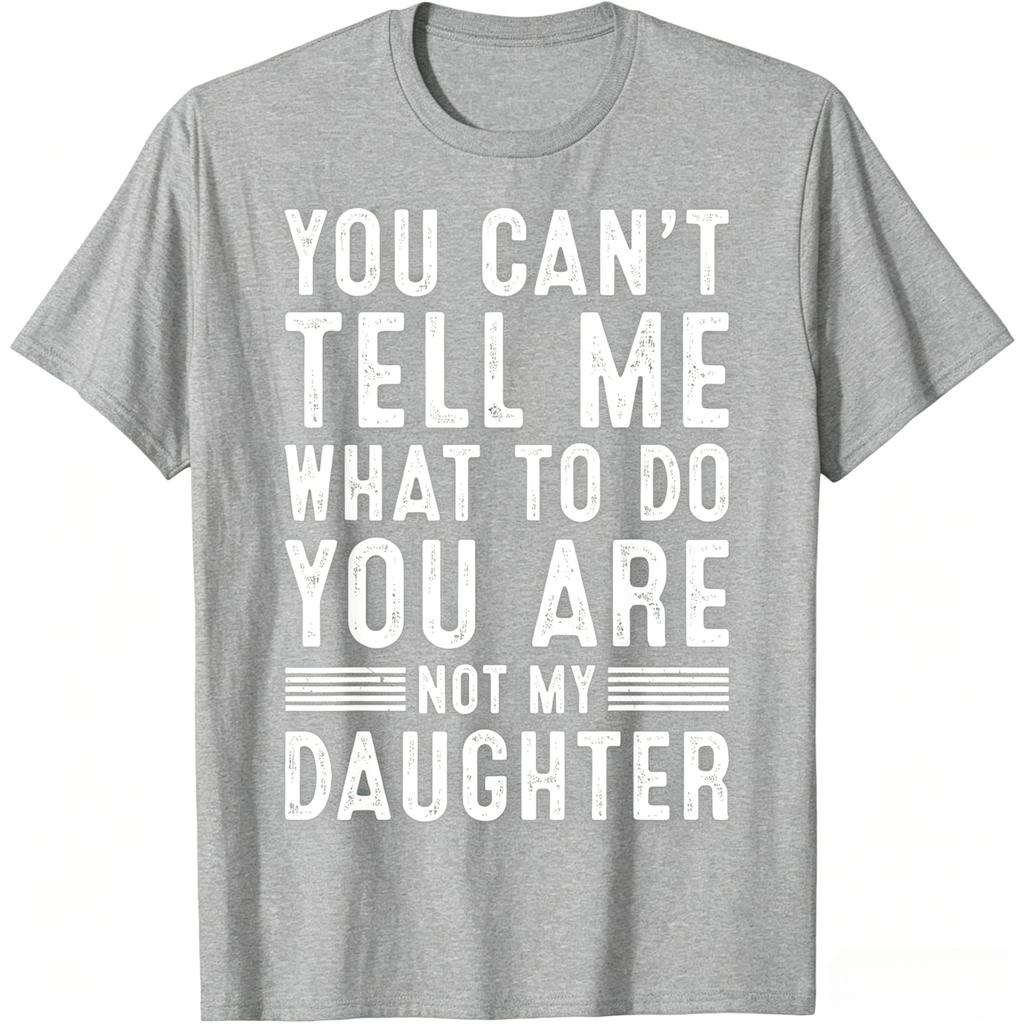 You Cant Tell Me What To Do You Are Not My Daughter Vintage Distressed Graphic T Shirt Unisex Unisex Casual Cotton Short Sleeve Tee