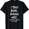 Я однажды попытался быть нормальным. Худшие две минуты в моей жизни. Смешная футболка