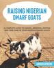 Книга Raising Nigerian Dwarf Goats : A Complete Guide To Learn How To Raise Nigerian Dwarf Goats
