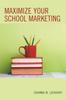 Книга Maximize Your School Marketing
