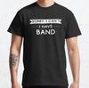 Sorry I Cant I Have Band Design Gift Idea Classic T-Shirt S-3XL
