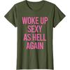 Woke Up Sexy As Hell Again Funny Sarcastic Women Saying T-Shirt