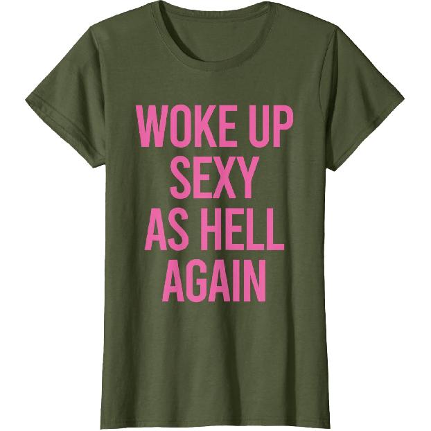 Woke Up Sexy As Hell Again Funny Sarcastic Women Saying T-Shirt