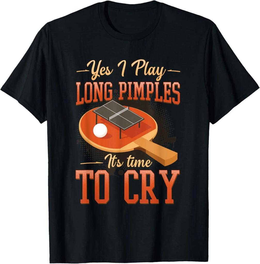 Yes I Play Long Pimples It_s Time To Cry I Ping Pong T- Shirt