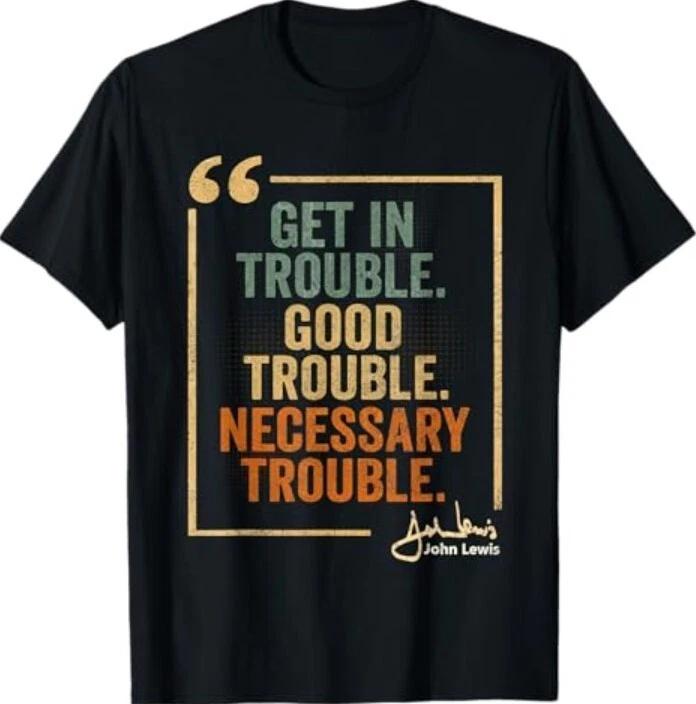 John Lewis Quote Get In Good Necessary Trouble Civil Rights Tee Shirt