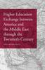 Книга Higher Education Exchange Between America and the Middle East Through the Twentieth Century