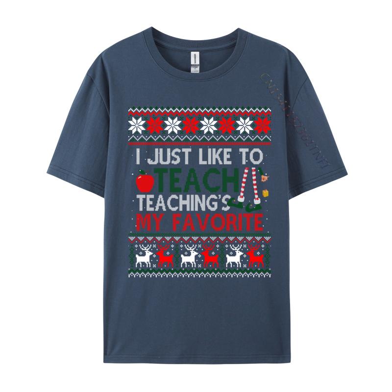 I Just Like To Teach Teaching Is My Favorite Christmas Ugly T-Shirts Tees Cheap Print Short Sleeve Premium Cotton