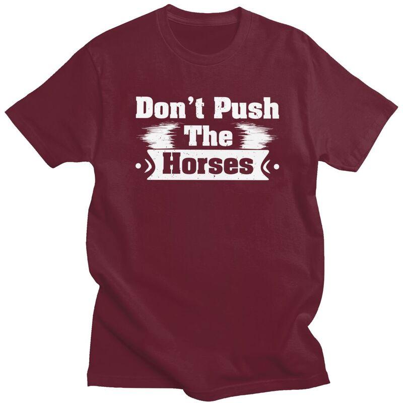 Dont Push The Horses T Shirts Sarcastic Quote Meme Tshirt Summer Streetwear Casual Graphic Tee Tops Loose Oversized Clothing