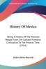 Книга History Of Mexico Being A History Of The Mexican People From The Earliest Primi by Hubert Howe Bancroft - Paperback