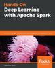 Книга Hands-On Deep Learning with Apache Spark : Build and Deploy Distributed Deep Learning Applications On Apache Spark