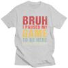 Custom Bruh I Paused My Game To Be Here T Shirts Men Pure Cotton Tee Tops Tshirt Short Sleeve Fashion Tshirt Clothing
