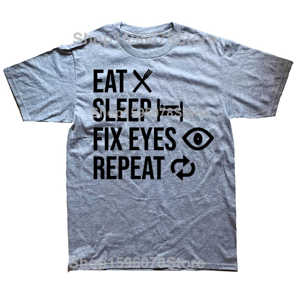 Eat Sleep Fix Eyes Repeat Funny Ophthalmologist T Shirt Men Cotton Humor Streetwear Tee Shirt Short Sleeve Unisex Loose Clothing