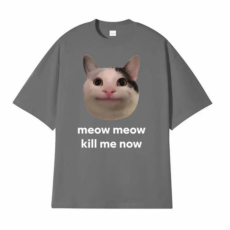 Meow Meow Kill Me Now Polite Funny Cute Cat Meme T-shirts Casual Humor Short Sleeve T Shirt Unisex 100% Cotton Tops Tshirt