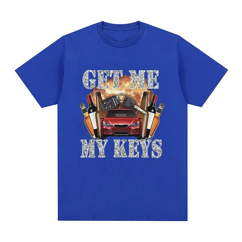 Funny Get Me My Keys Graphic T Shirt Retro O-Neck Fashion Tops T-shirts Casual Oversized Cotton T-shirt Streetwear Unisex
