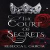 The Court of Secrets by Rebecca L Garcia Hardback Book 9781912405923