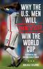 Книга Why the U.S. Men Will Never Win the World Cup : A Historical and Cultural Reality Check