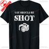 You Should Be Shoot Funny Sayings Photographer Cotton TShirt Graphic T Shirts Vintage Clothes Y2k Clothes Top Mens T Shirts