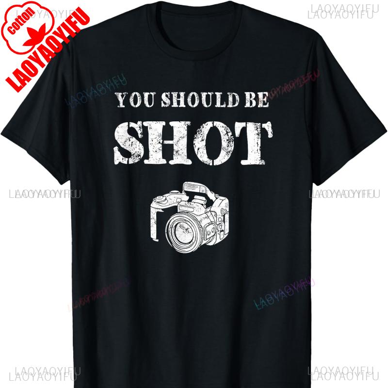 You Should Be Shoot Funny Sayings Photographer Cotton TShirt Graphic T Shirts Vintage Clothes Y2k Clothes Top Mens T Shirts